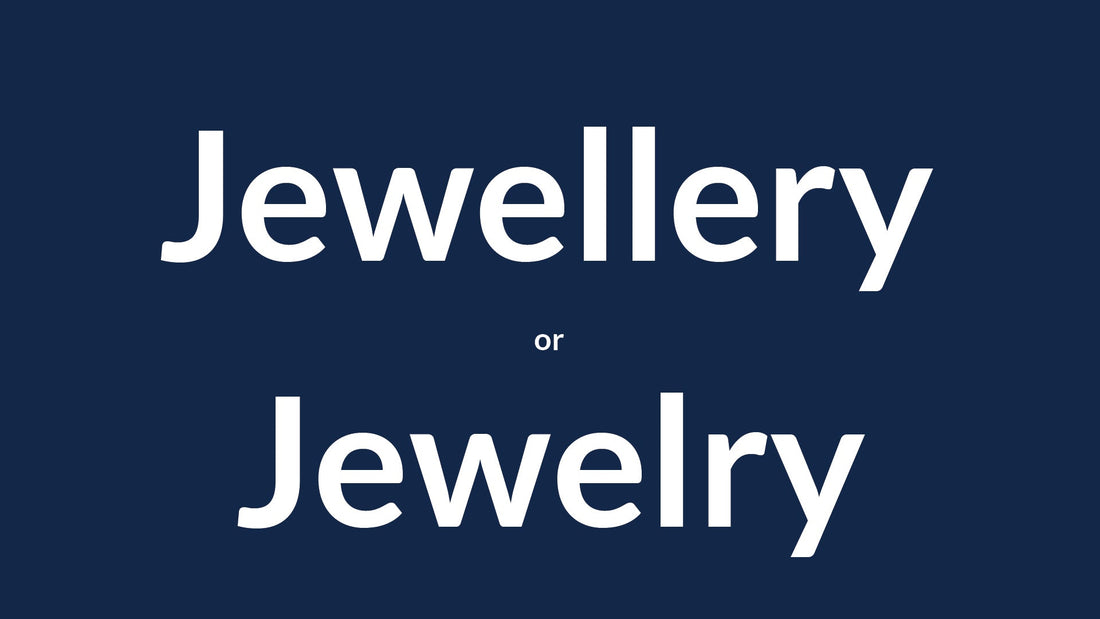 Jewellery or Jewelry? Understanding the Difference